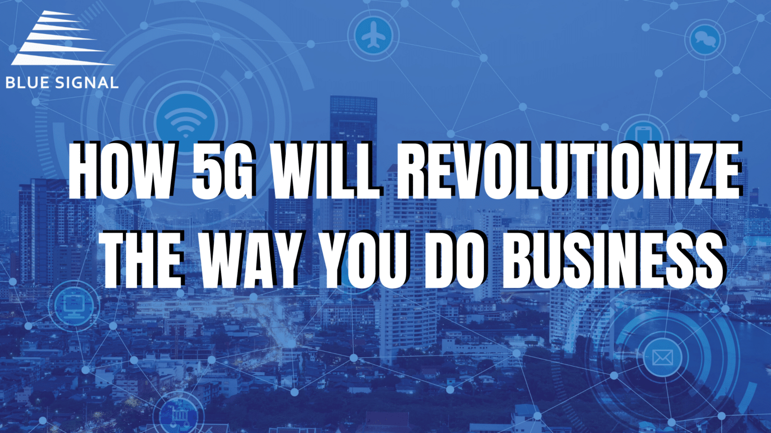 How 5G Will Revolutionize the Way You Do Business Blue Signal Search
