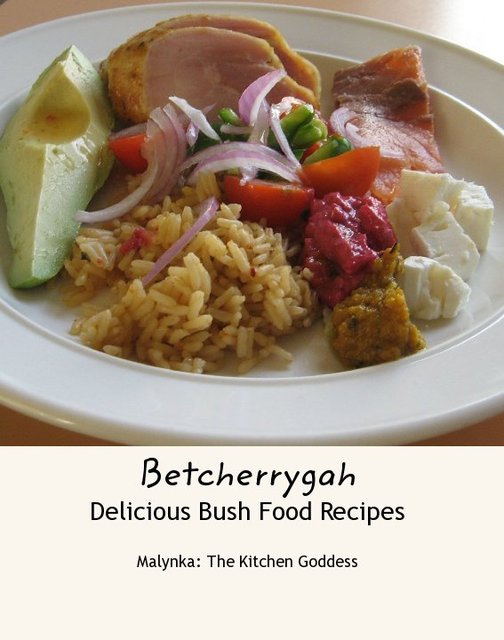Betcherrygah Delicious Bush Food Recipes Ebook by Malynka The Kitchen