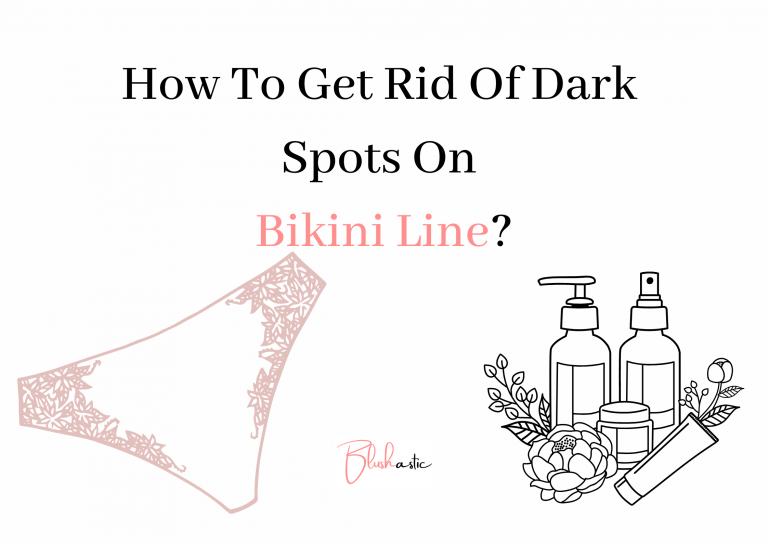 How to Get Rid Of Dark Spots On Bikini Line? Tips & Tricks Blushastic
