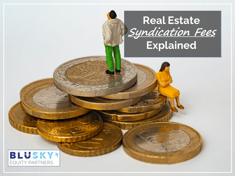 Real Estate Syndication Fees Explained BluSky Equity Partners, LLC