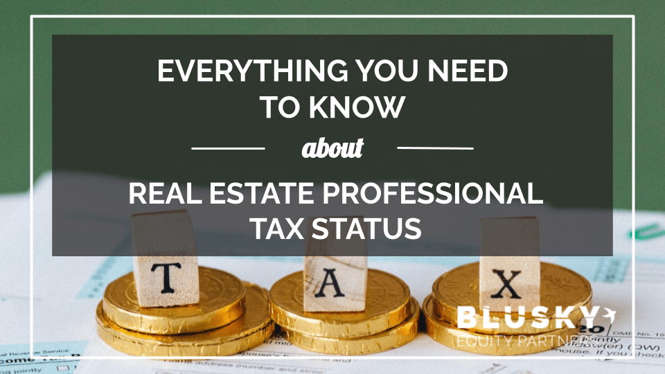 Everything You Need to Know About Real Estate Professional Tax Status