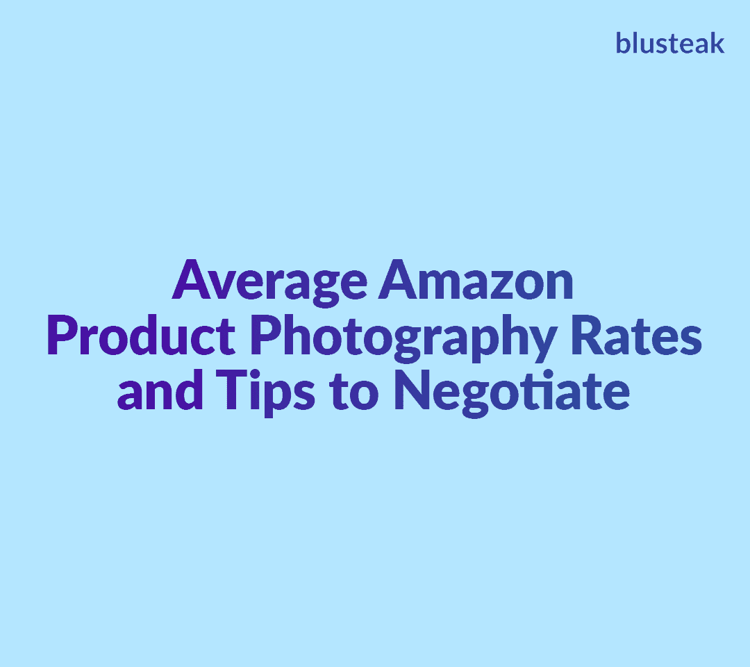 Amazon Product Photography Rates and Negotiation Tips Blusteak