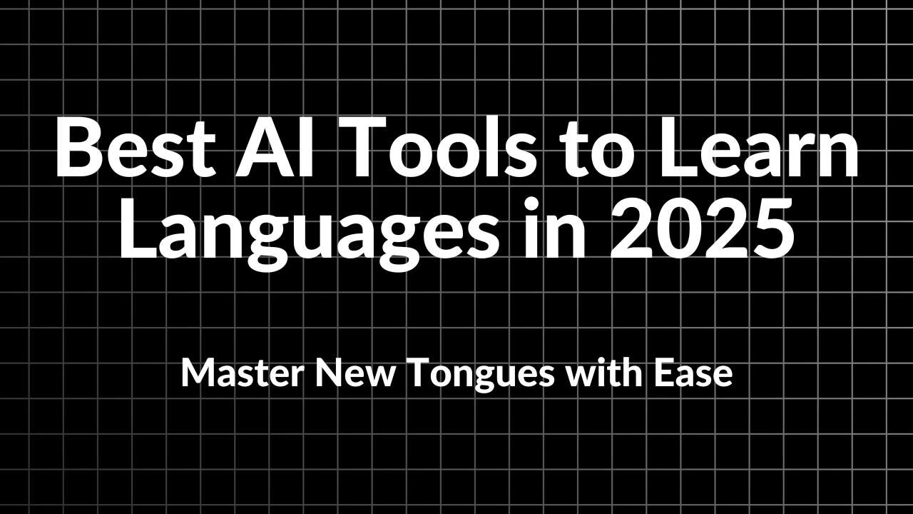 Best AI Tools to Learn Languages in 2025 Master New Tongues with Ease