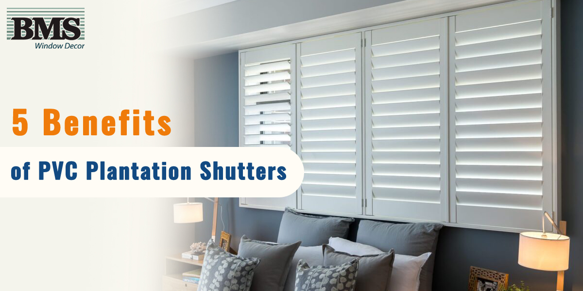 5 Benefits of PVC Plantation Shutters BMS Decor