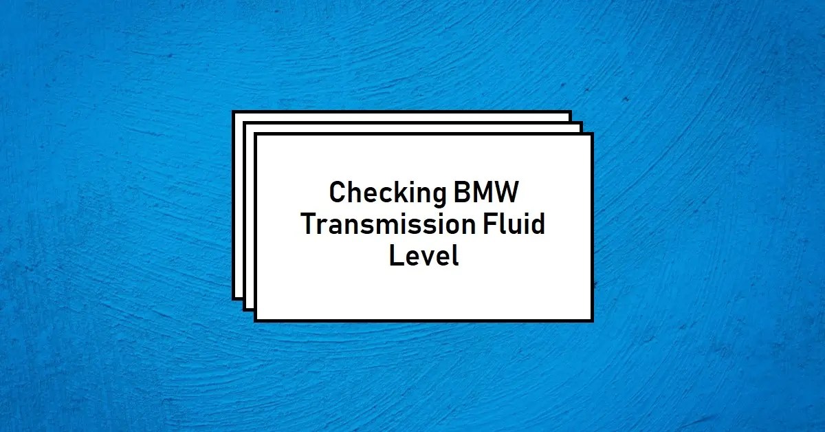 How To Check BMW Transmission Fluid Level A Guide