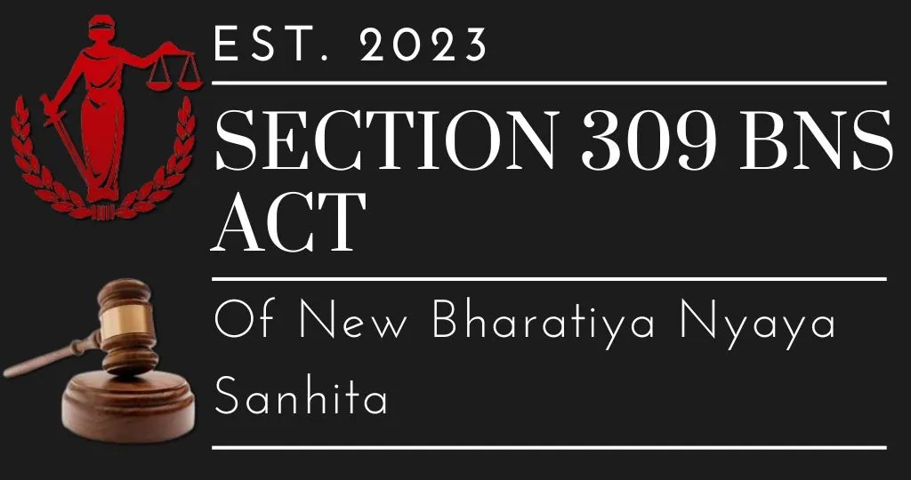 Section 309 BNS Act Of New Bharatiya Nyaya Sanhita(01)