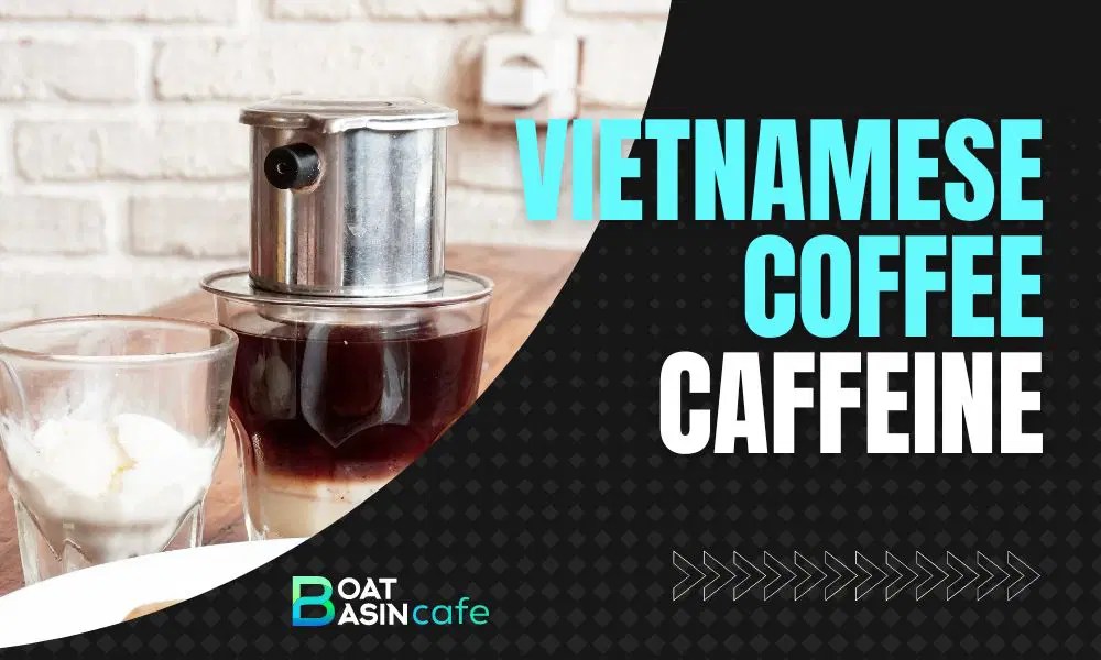 Discover How Much Caffeine Is In Vietnamese Coffee • BoatBasinCafe
