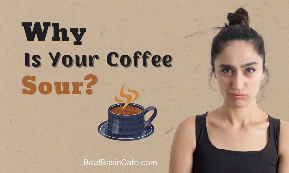 Is Your Coffee Sour? Here's Why And How To Fix It! • BoatBasinCafe