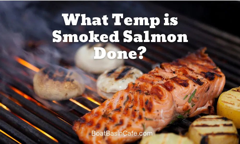 What Temp Is Smoked Salmon Done? A Smokin' Hot Guide! • BoatBasinCafe