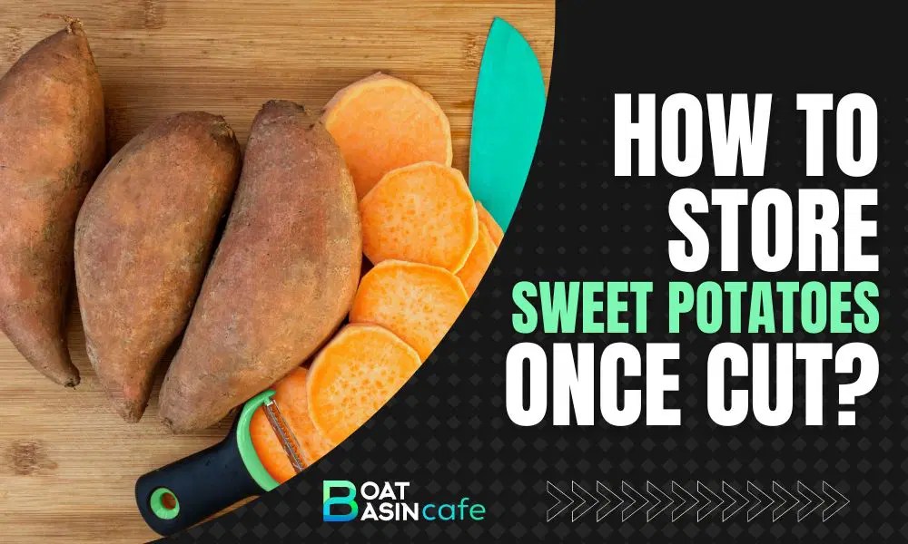 The Ultimate Guide On How To Store Sweet Potatoes Once Cut • BoatBasinCafe