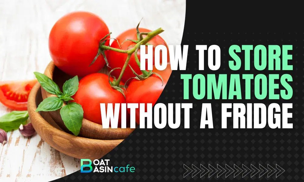How To Store Tomatoes For A Long Time Without A Fridge Tips