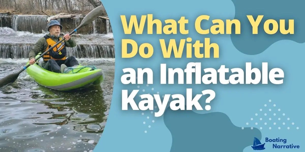 Are Inflatable Kayaks Any Good? (The Facts You Need to Know)