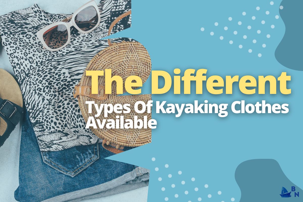 What Do You Wear Kayaking In The Summer (Here's A Helpful Guide)