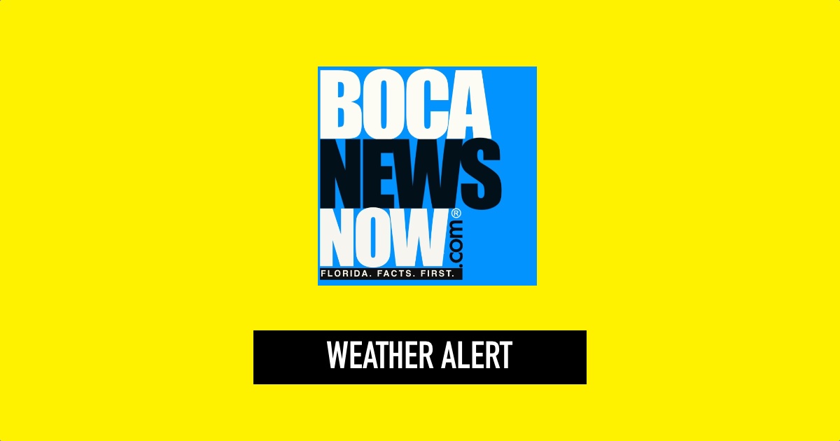 Dangerous Weather Forecast For Boca Raton, Delray Beach, Boynton Beach