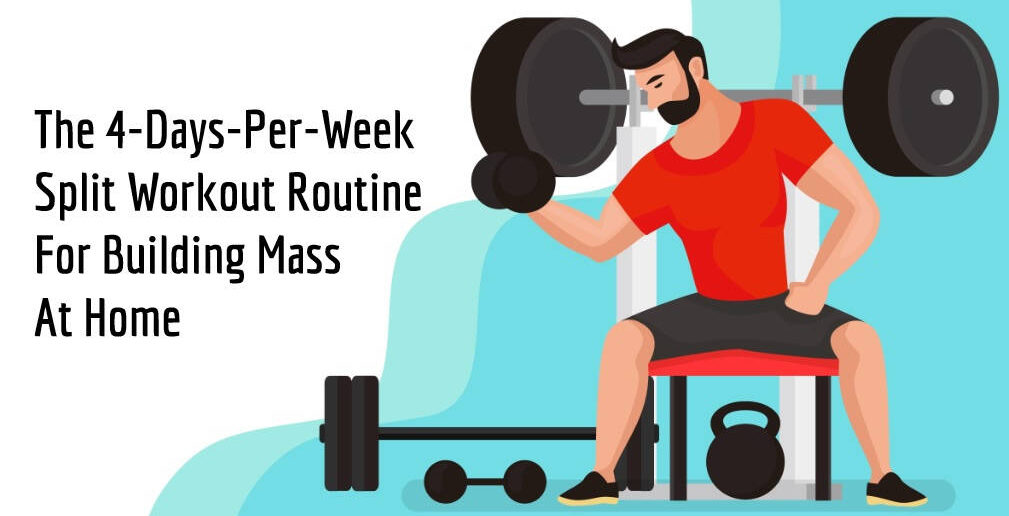 The 4DaysPerWeek Split Workout Routine For Building Mass