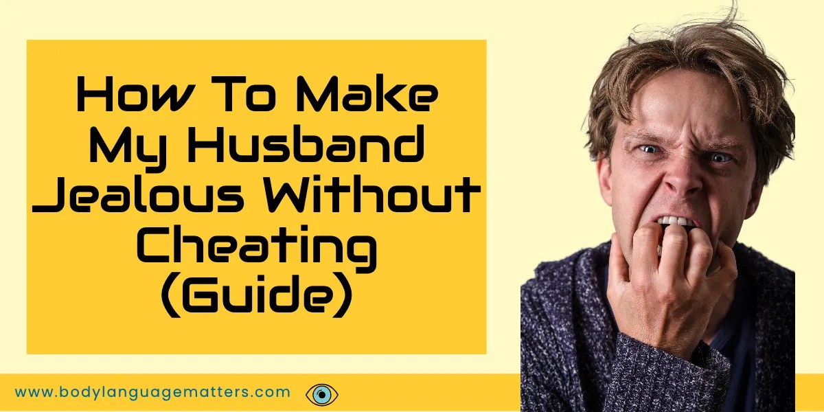 How To Make My Husband Jealous Without Cheating (Full Guide)