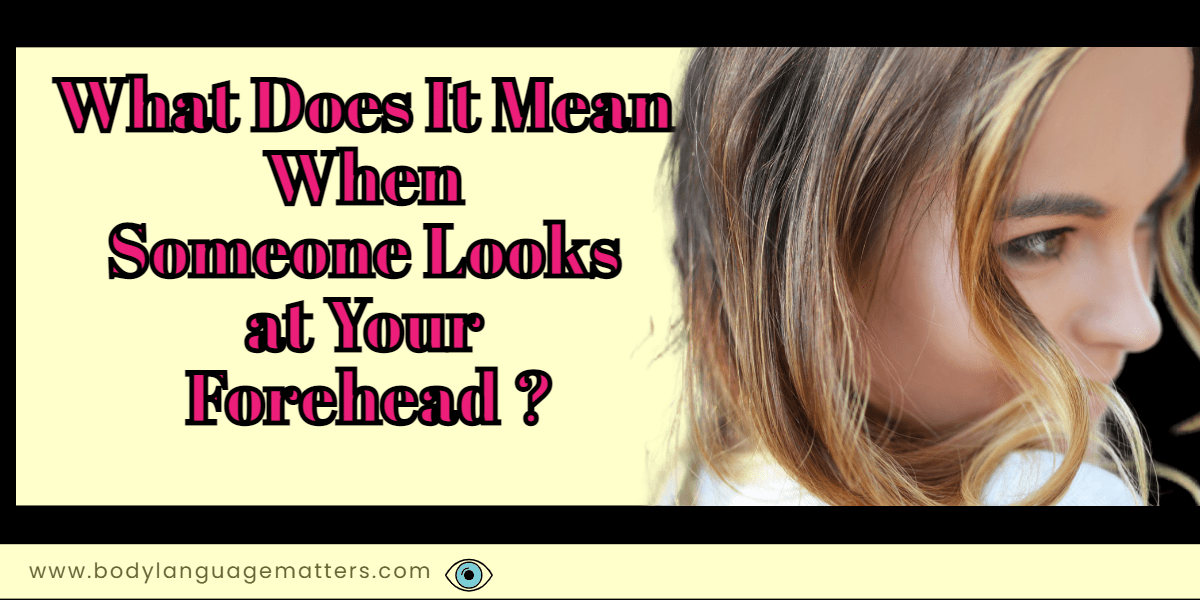 What Does It Mean When Someone Looks at Your Forehead
