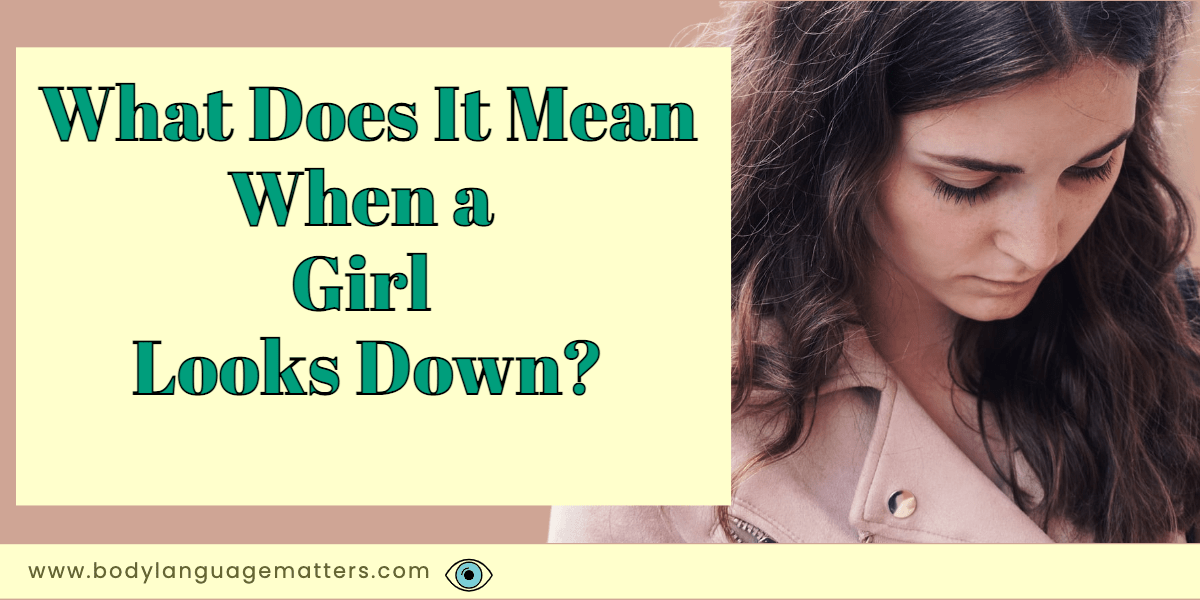 What Does It Mean When a Girl Looks Down? (Find Out Now)