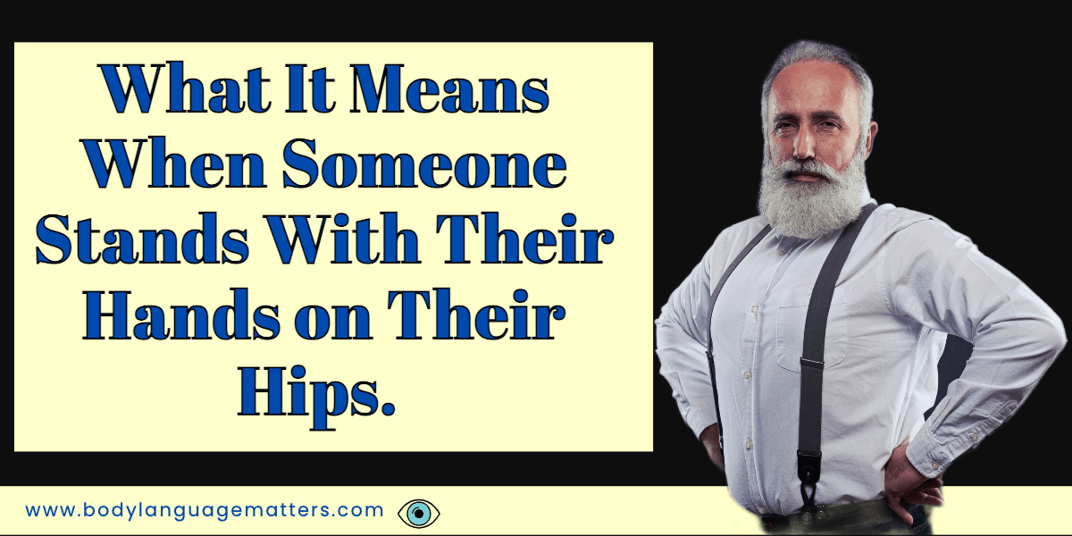 What It Means When Someone Stands With Their Hands on Their Hips.