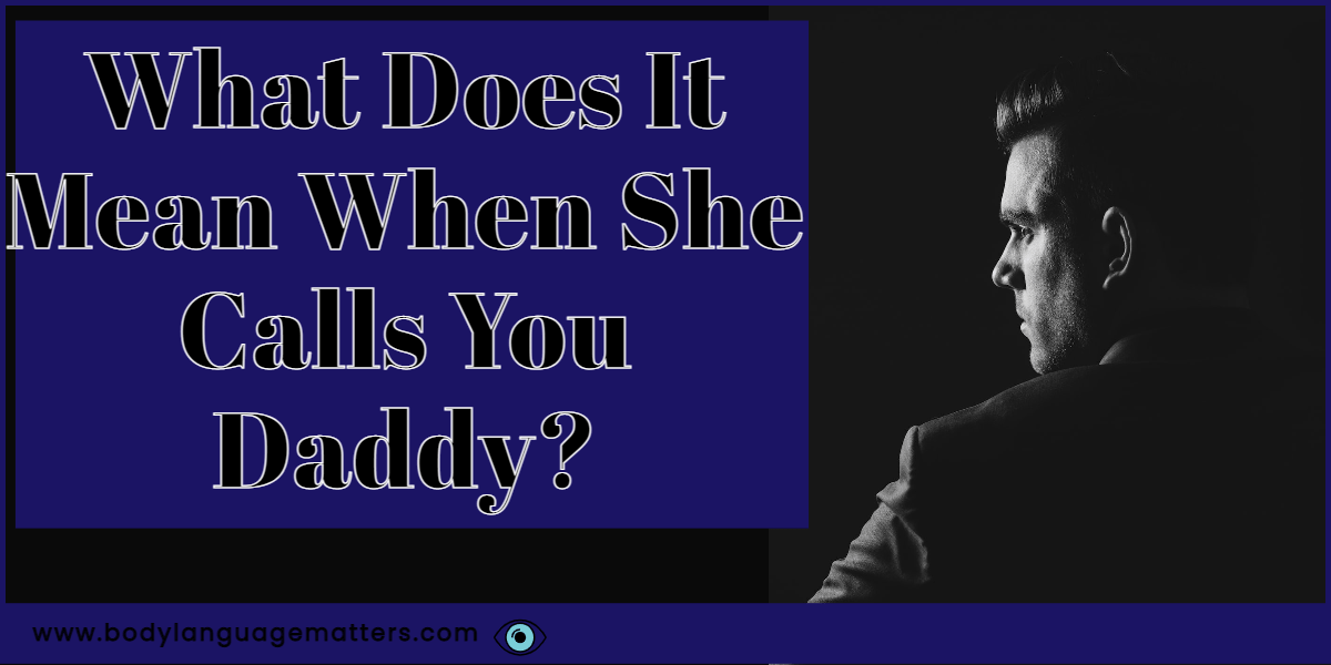 What Does It Mean When She Calls You Daddy? (REASONS)
