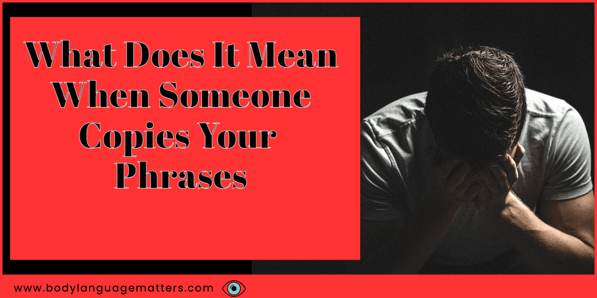 What Does It Mean When Someone Copies Your Phrases