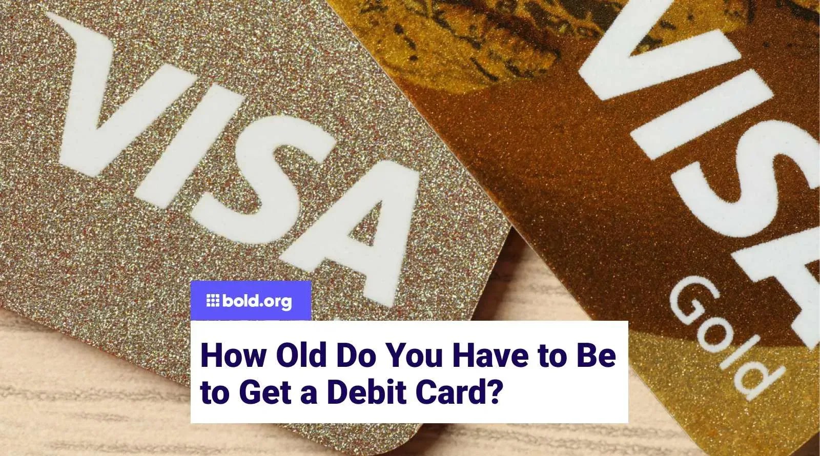 How Old Do You Have to Be to Get a Debit Card?