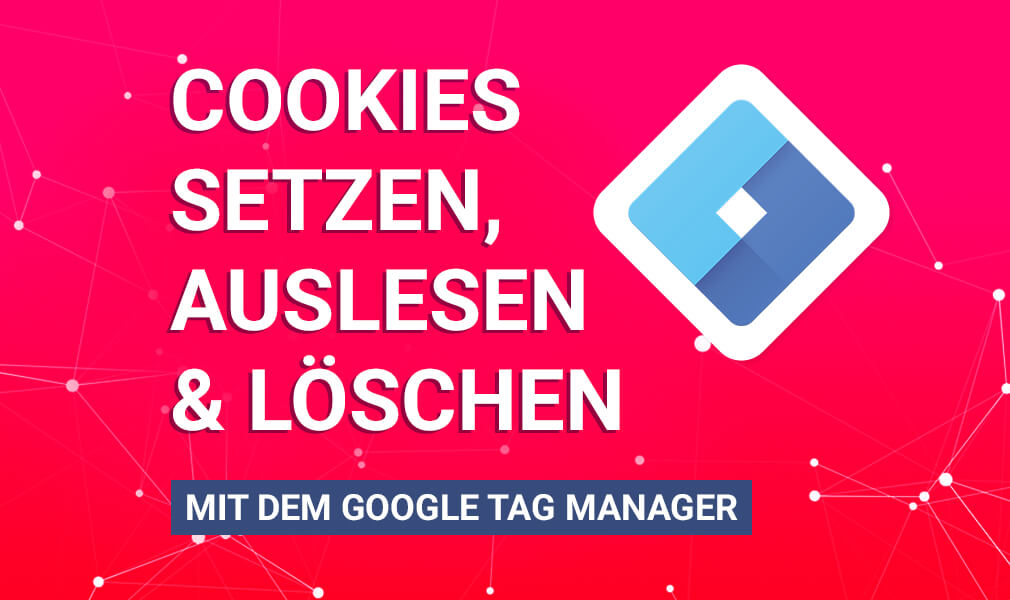 Cookies setzen, auslesen und löschen Google Tag Manager Tutorial
