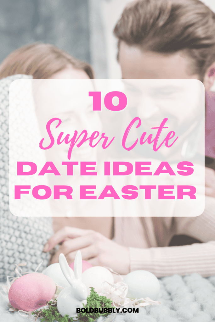 10 Easter Date Ideas To Make Love Bloom Bold & Bubbly