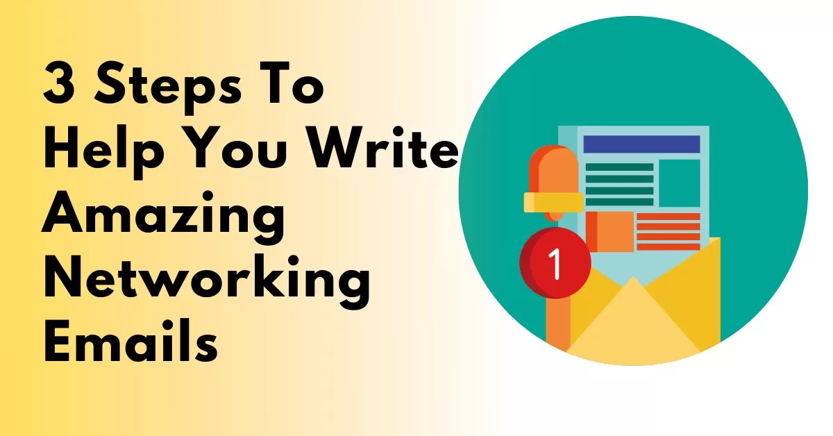 3 Steps To Help You Write Amazing Networking Emails