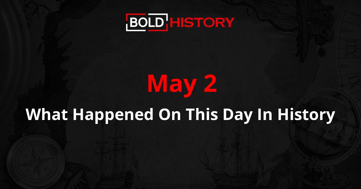What Happened on May 2 Major Events in History