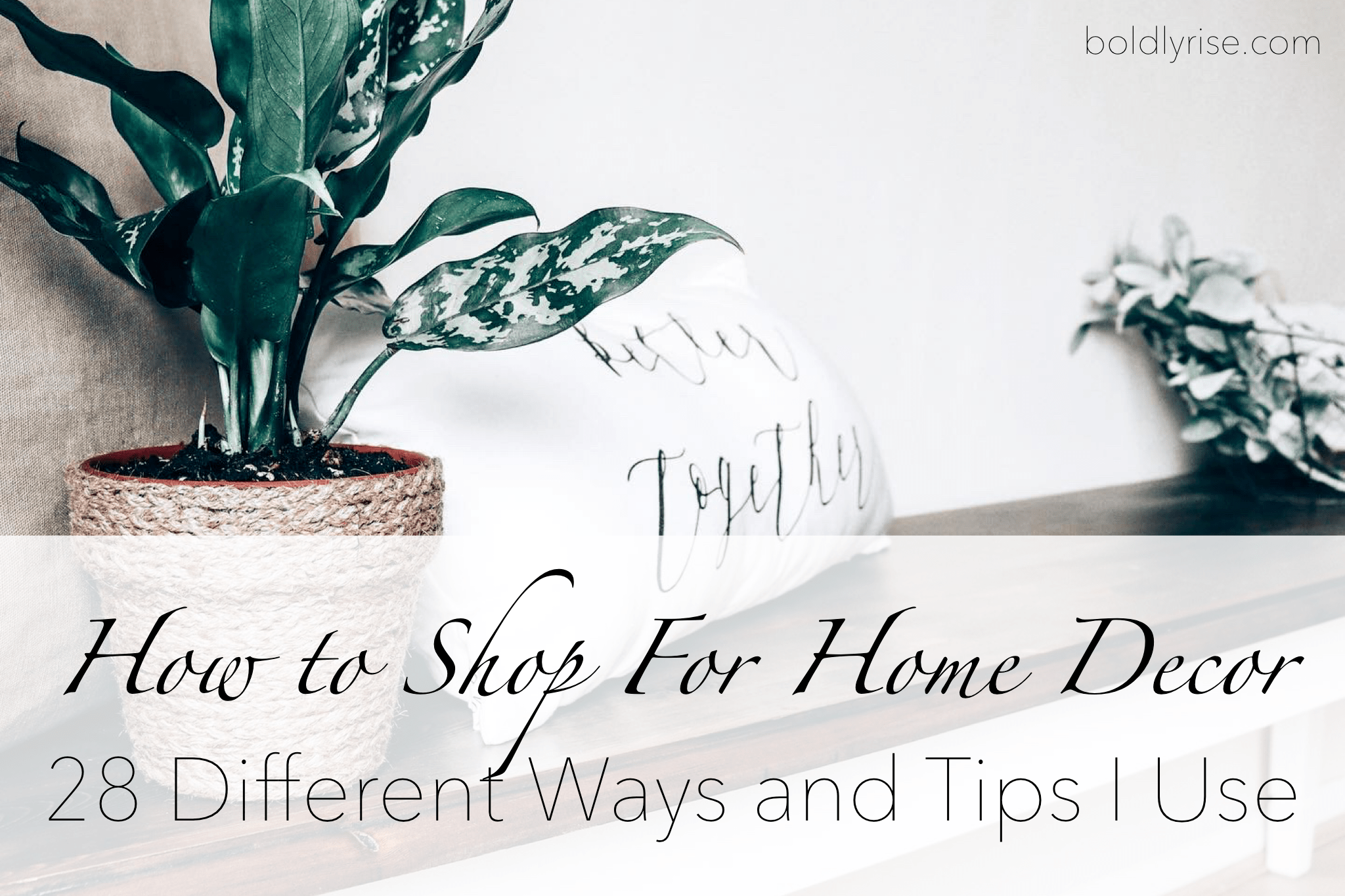 How to Shop For Home Decor 28 Different Ways and Tips I Use Boldly Rise