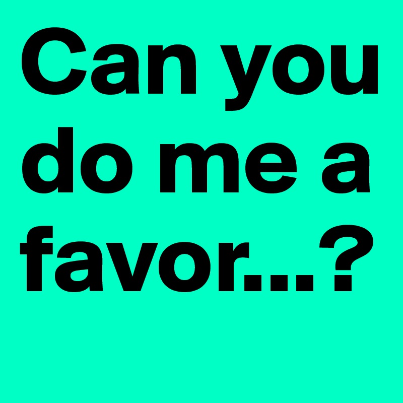 Can you do me a favor...? Post by MissB on Boldomatic