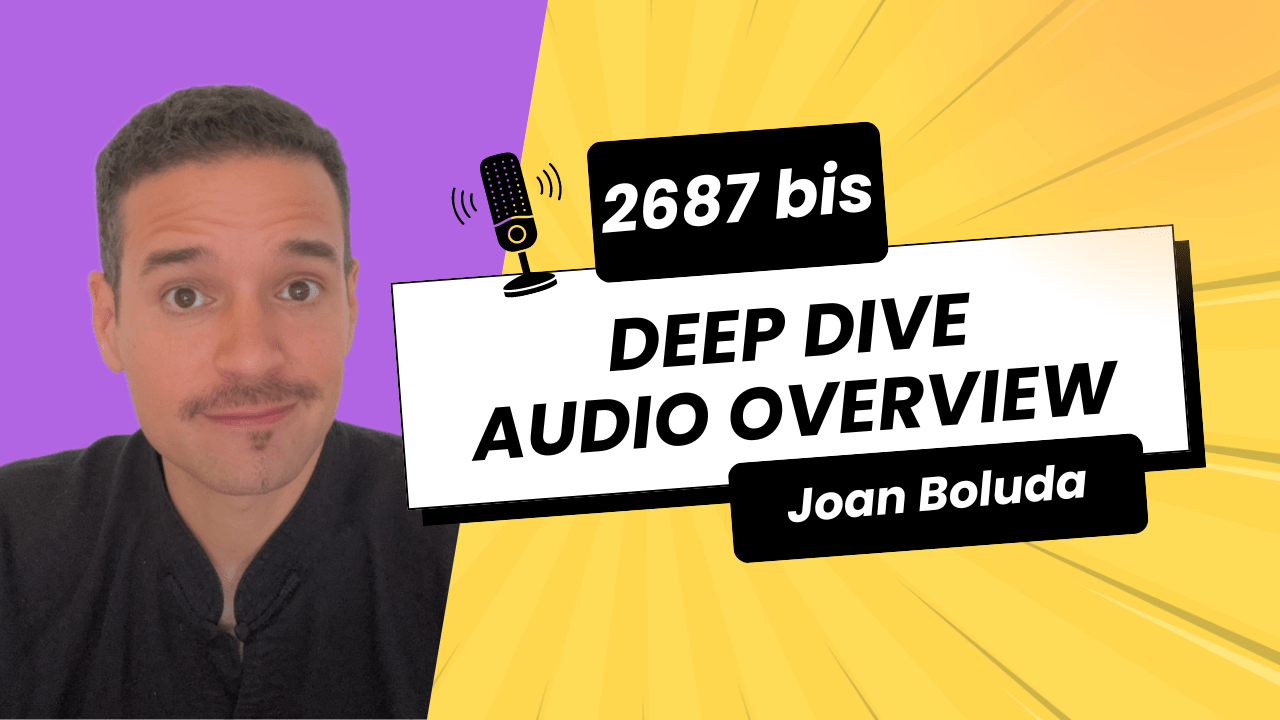 2687 (bis). Deep Dive Audio Overview Boluda