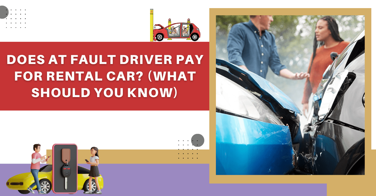 Does At Fault Driver Pay For Rental Car? (What Should You Know)