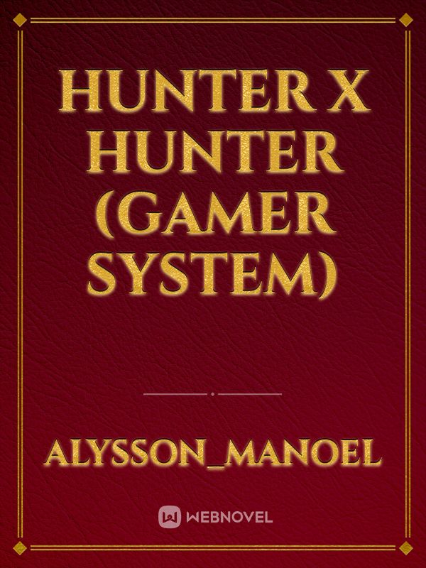 Hunter x Hunter (Gamer System) Fanfic Read Free novel