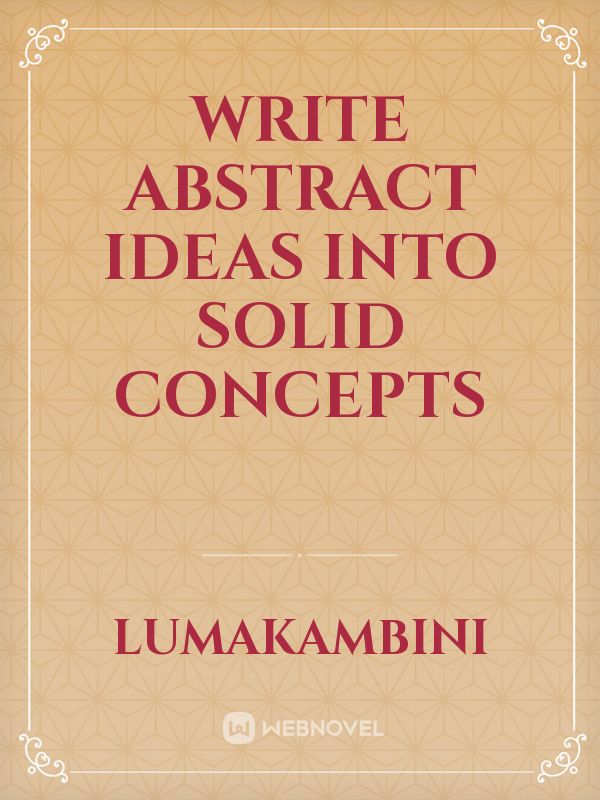 Write abstract ideas into solid concepts Novel Read Free novel