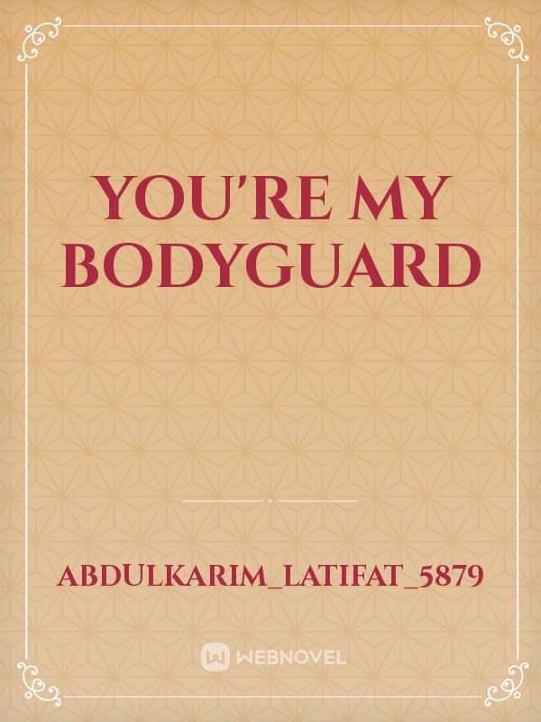 You're My Bodyguard Novel Read Free novel