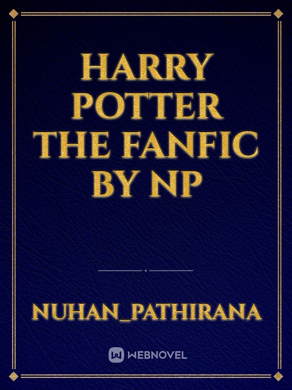 harry potter the fanfic by np Novel Read Free Novel