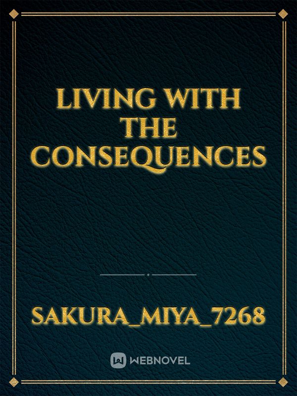 Living with the Consequences Novel Read Free WebNovel