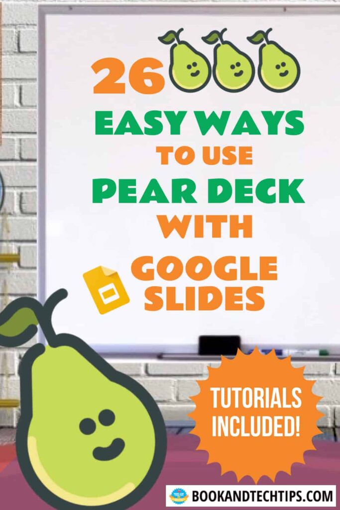 26 Easy Ways to Use Pear Deck with Google Slides Book and Tech Tips