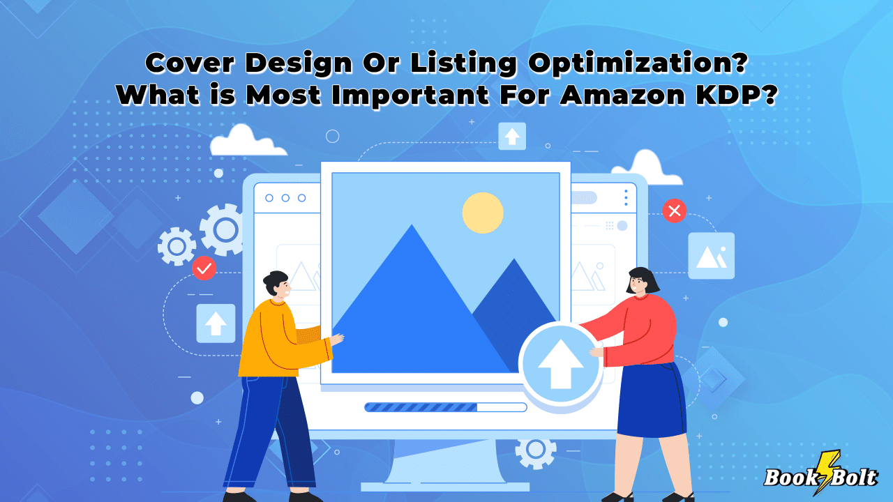 Cover Design Or Listing Optimization? What is Most Important For Amazon KDP? Book Bolt