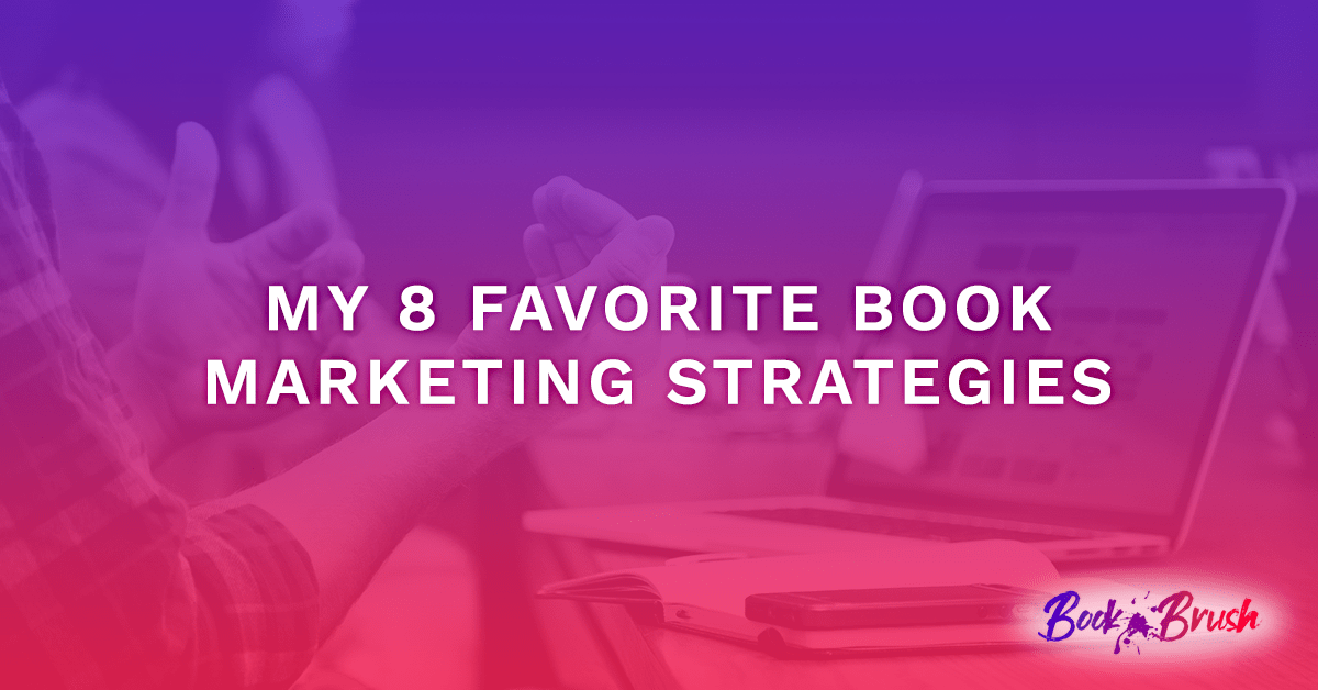 My 8 Favorite Book Marketing Strategies Book Brush