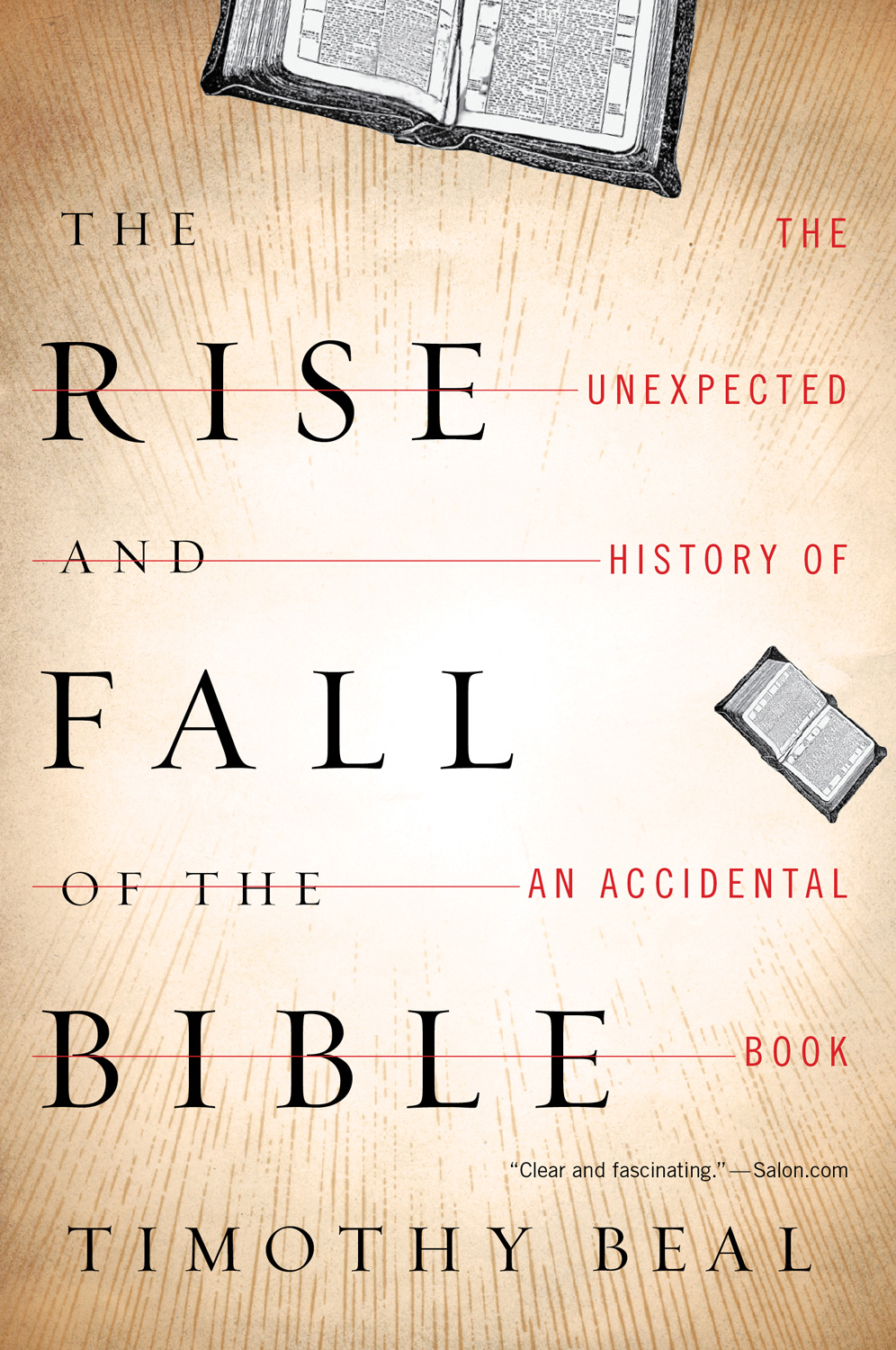 The Rise and Fall of the Bible The Unexpected History of An Accidental