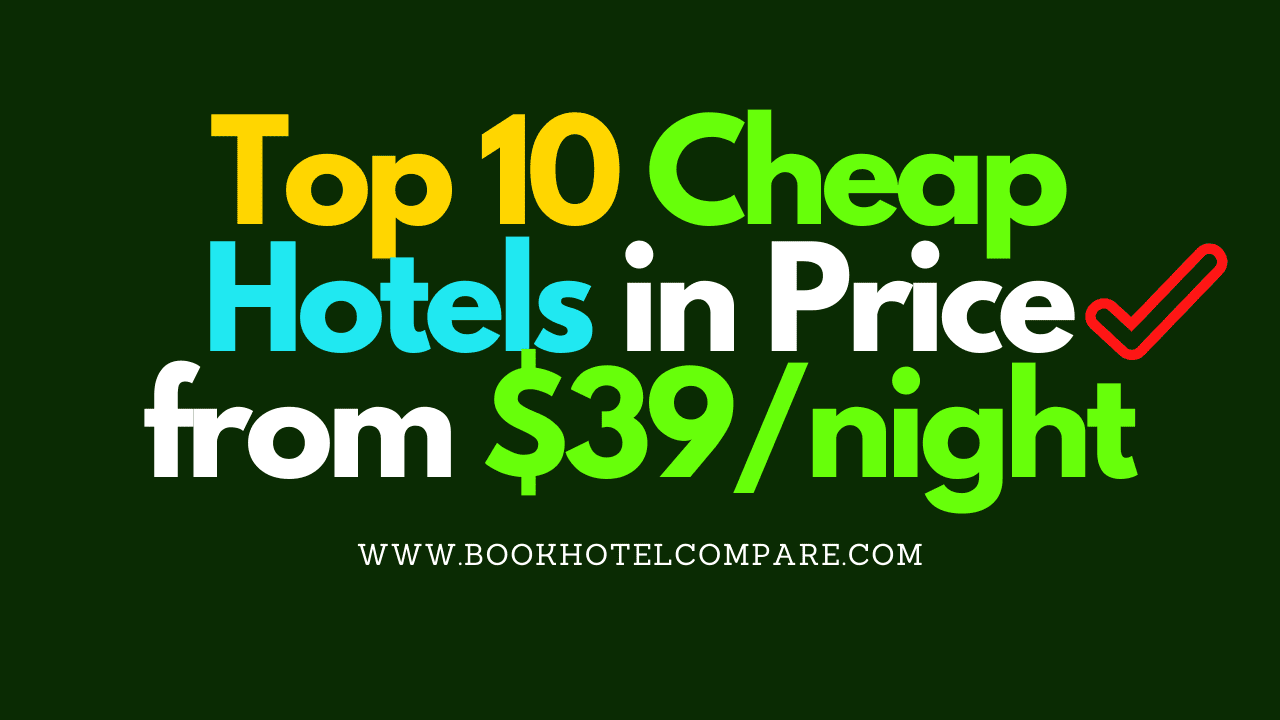Top 10 Cheap Hotels in Price from 39/night Book Now!