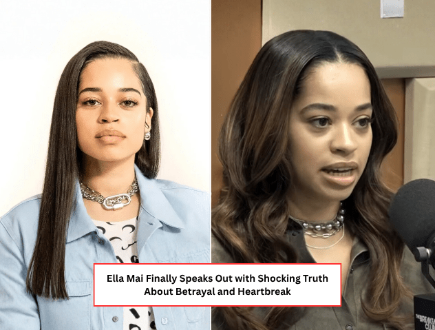 Ella Mai Finally Speaks Out With Shocking Truth About Betrayal And