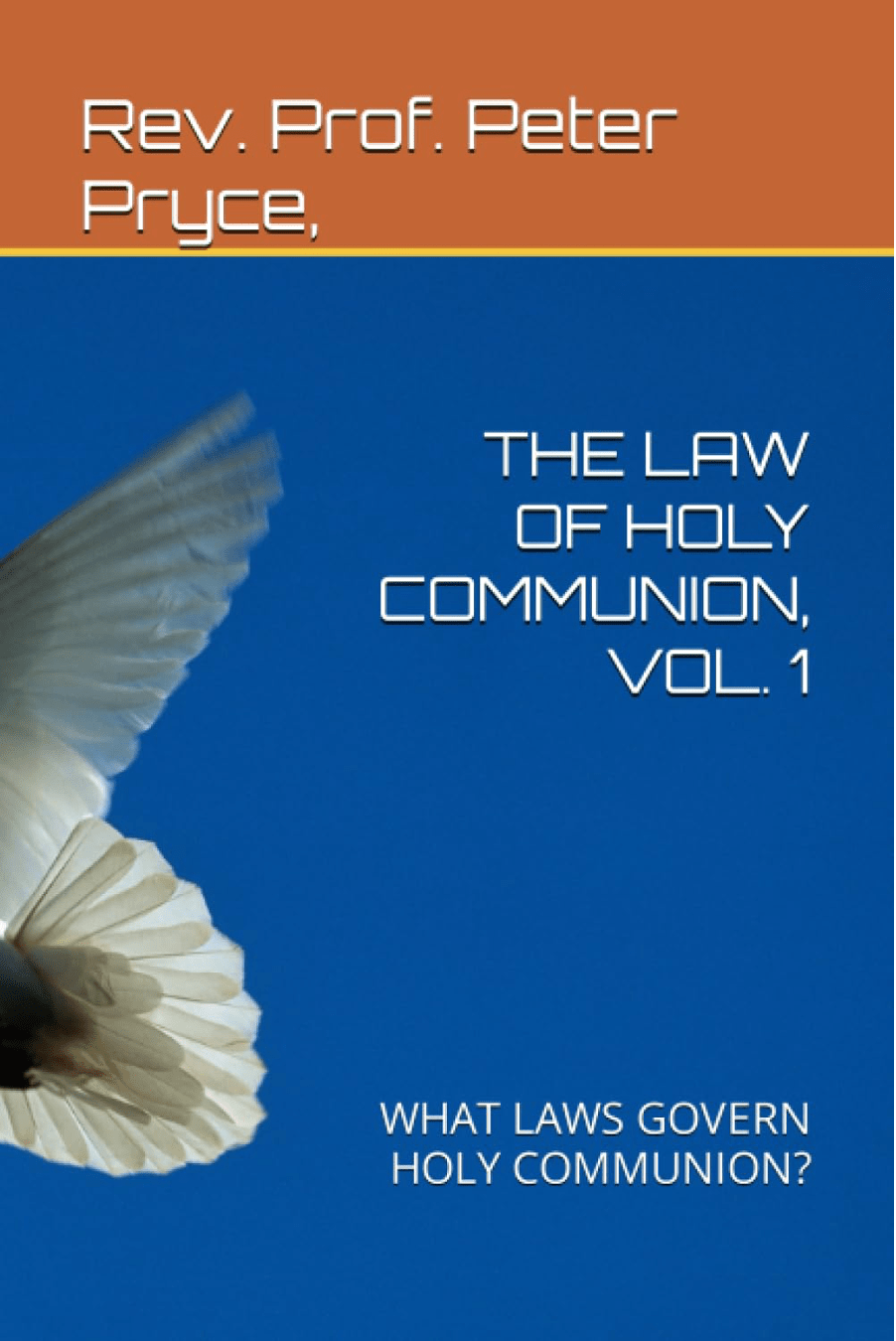 THE LAW OF HOLY COMMUNION, VOL. 1 WHAT LAWS GOVERN HOLY COMMUNION