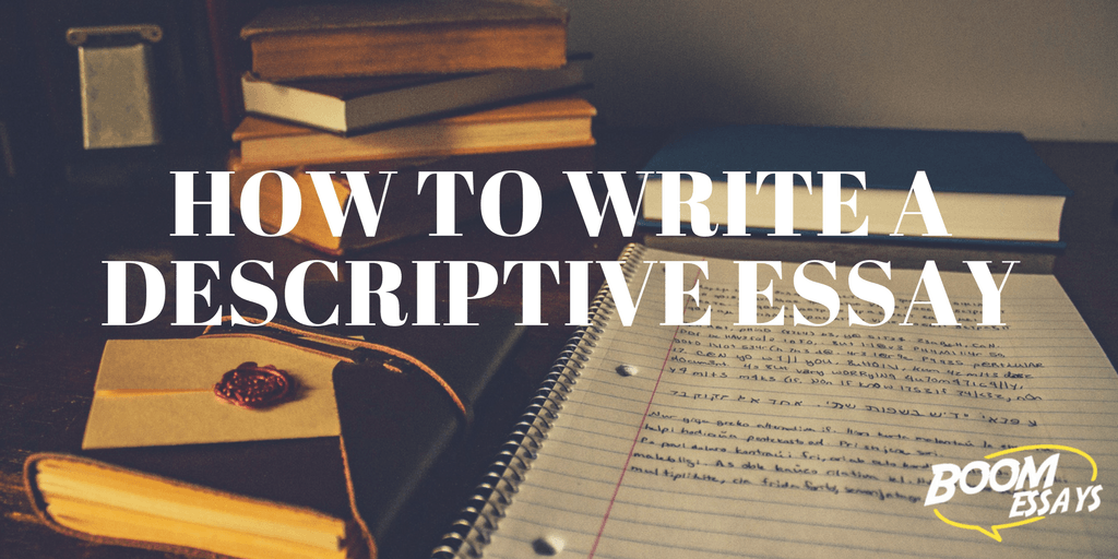 Descriptive Essay HowTo, Structure, Examples, Topics