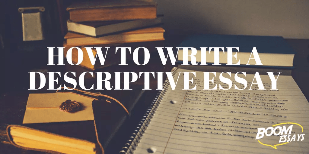 Descriptive Essay HowTo, Structure, Examples, Topics