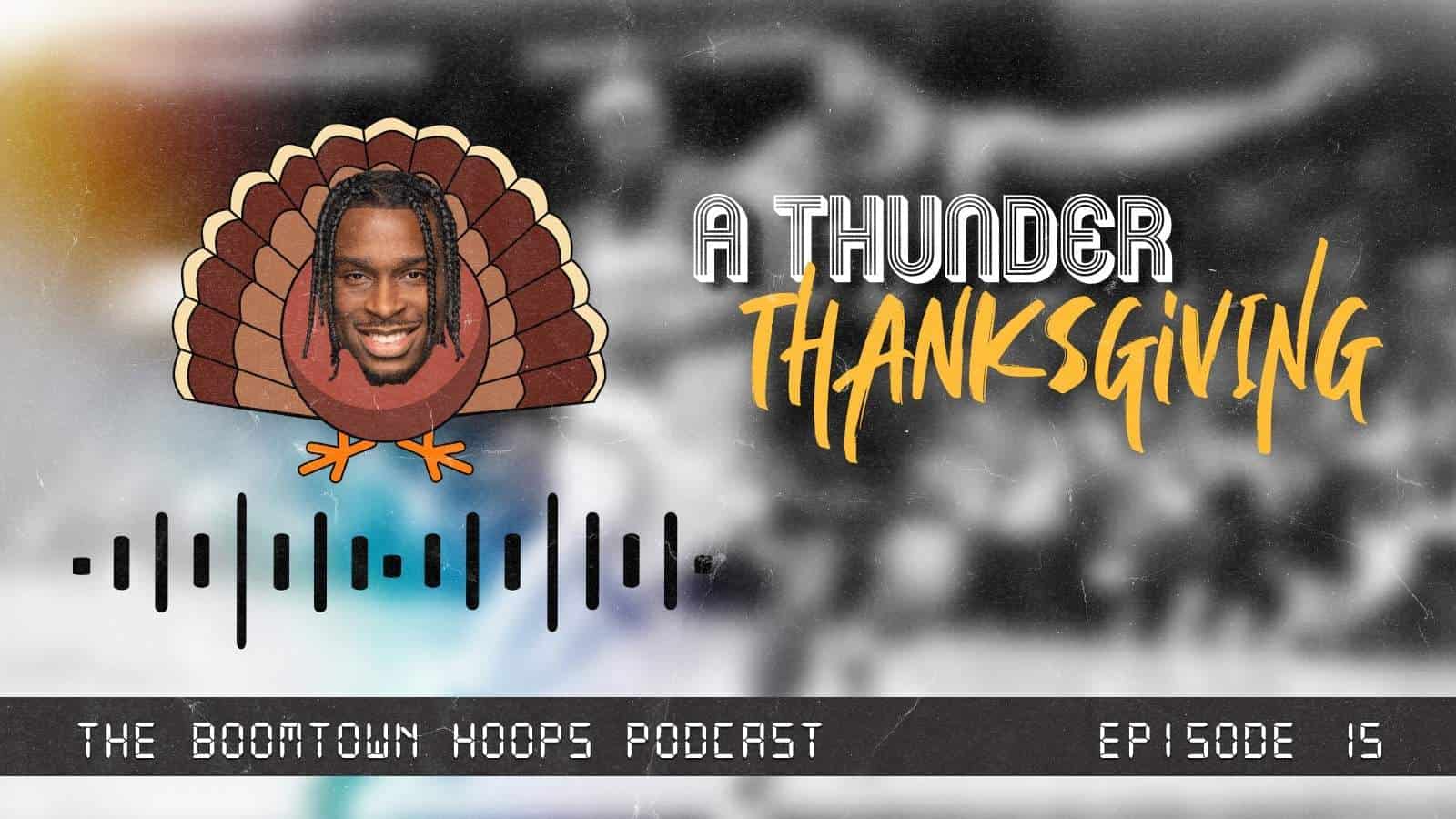 BTH PODCAST EP 15 A THUNDER THANKSGIVING Boomtown Hoops
