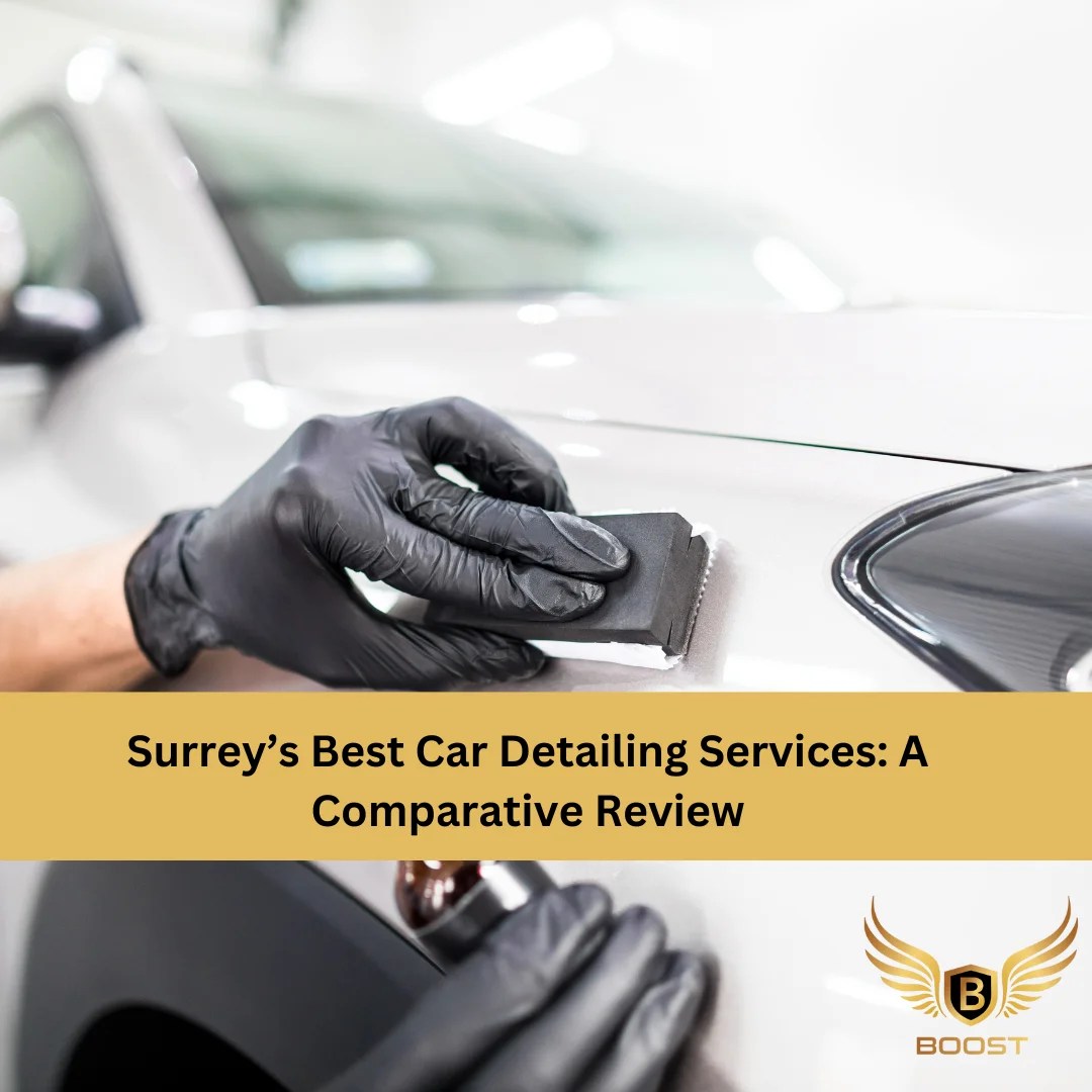 Surrey's Best Car Detailing Services A Comparative Review Boost